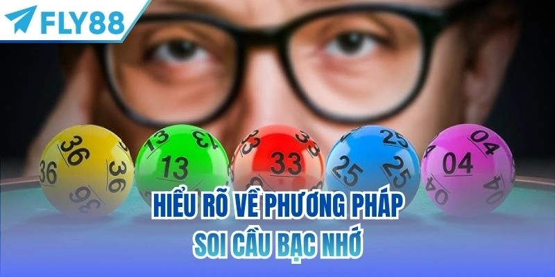 Soi Cầu Bạc Nhớ | Định Nghĩa, Cách Áp Dụng & Lưu Ý 2 Hiểu rõ về phương pháp soi cầu bạc nhớ